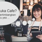 Hal Yang Perlu Diketahui Tentang Membuka Usaha Cafe